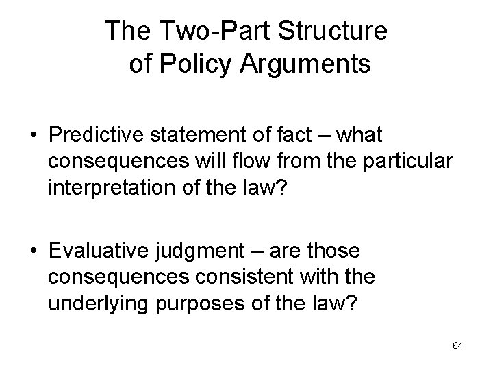 The Two-Part Structure of Policy Arguments • Predictive statement of fact – what consequences