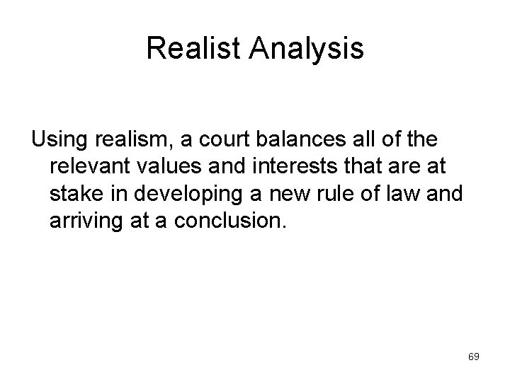 Realist Analysis Using realism, a court balances all of the relevant values and interests