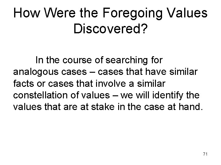How Were the Foregoing Values Discovered? In the course of searching for analogous cases