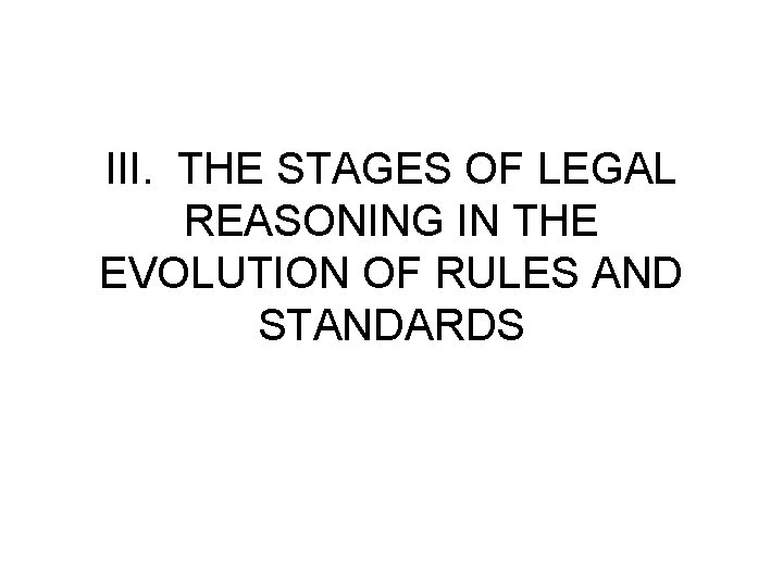 III. THE STAGES OF LEGAL REASONING IN THE EVOLUTION OF RULES AND STANDARDS 