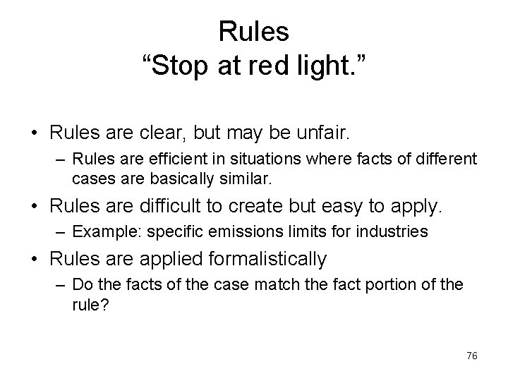 Rules “Stop at red light. ” • Rules are clear, but may be unfair.