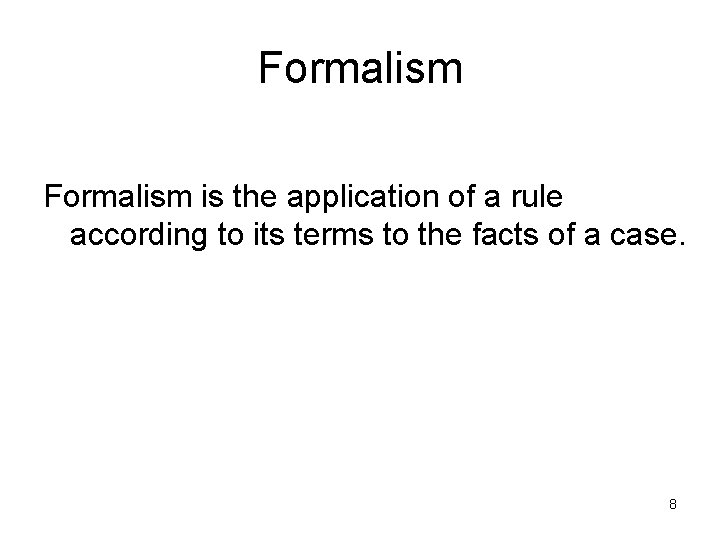 Formalism is the application of a rule according to its terms to the facts