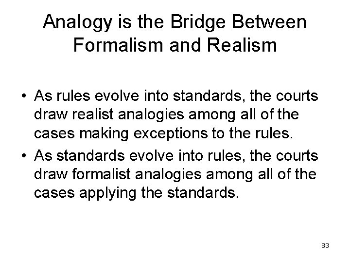 Analogy is the Bridge Between Formalism and Realism • As rules evolve into standards,