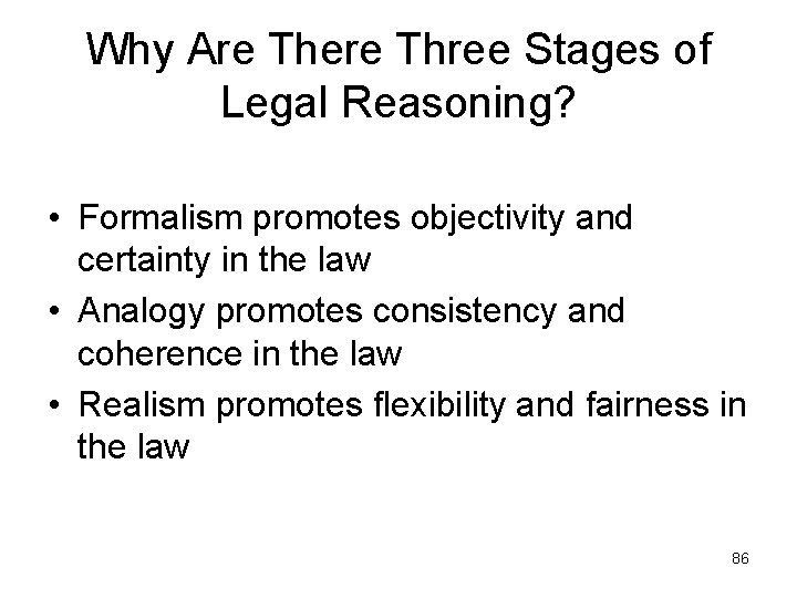 Why Are There Three Stages of Legal Reasoning? • Formalism promotes objectivity and certainty