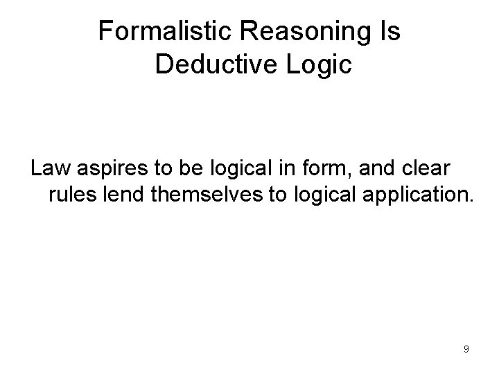 Formalistic Reasoning Is Deductive Logic Law aspires to be logical in form, and clear