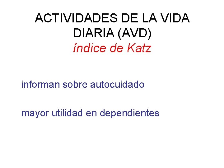 ACTIVIDADES DE LA VIDA DIARIA (AVD) índice de Katz informan sobre autocuidado mayor utilidad