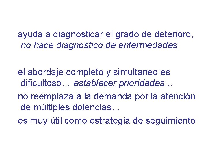 ayuda a diagnosticar el grado de deterioro, no hace diagnostico de enfermedades el abordaje