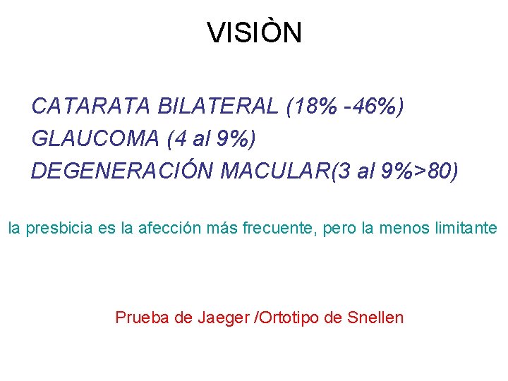 VISIÒN CATARATA BILATERAL (18% -46%) GLAUCOMA (4 al 9%) DEGENERACIÓN MACULAR(3 al 9%>80) la