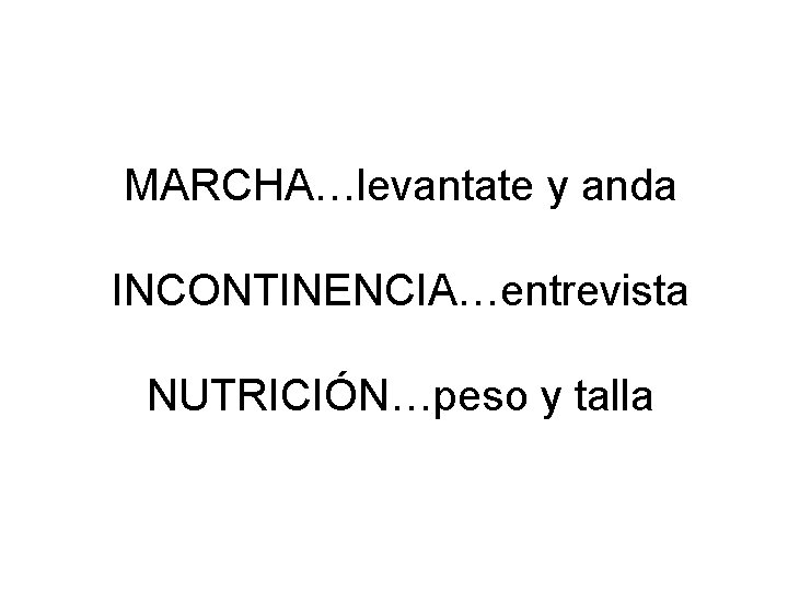 MARCHA…levantate y anda INCONTINENCIA…entrevista NUTRICIÓN…peso y talla 