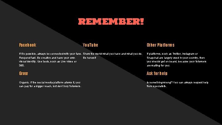 REMEMBER! Facebook You. Tube Other Platforms If it’s possible, always be connected with your