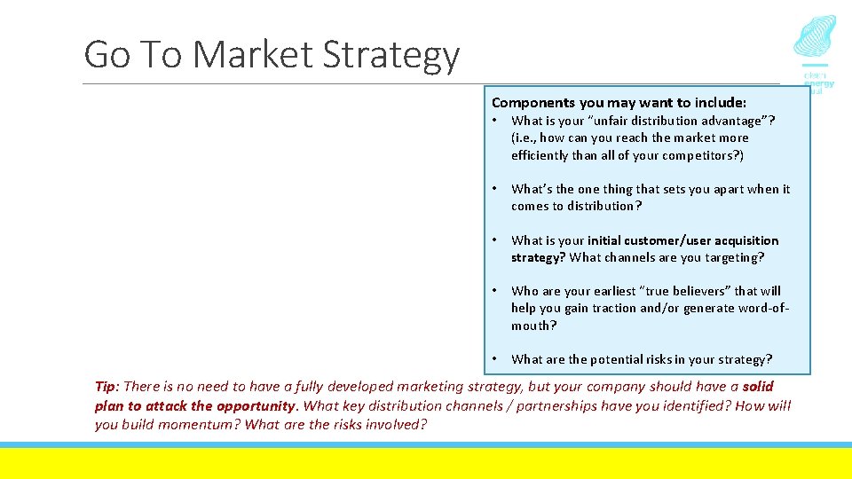 Go To Market Strategy Components you may want to include: • What is your