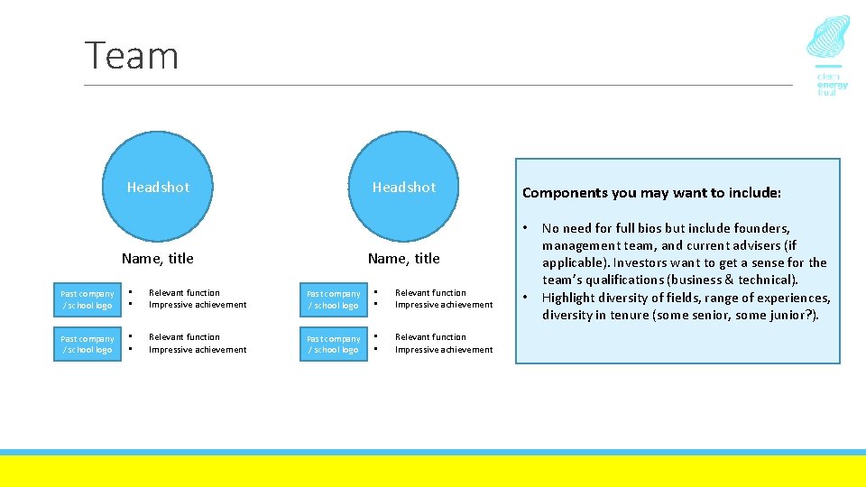 Team Headshot Components you may want to include: • Name, title Past company /