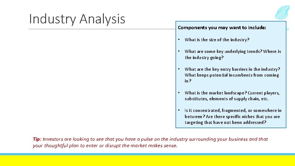 Industry Analysis Components you may want to include: • What is the size of