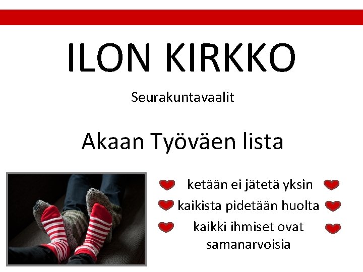 ILON KIRKKO Seurakuntavaalit Akaan Työväen lista ketään ei jätetä yksin kaikista pidetään huolta kaikki