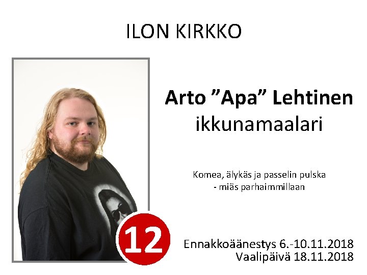 ILON KIRKKO Arto ”Apa” Lehtinen ikkunamaalari Komea, älykäs ja passelin pulska - miäs parhaimmillaan
