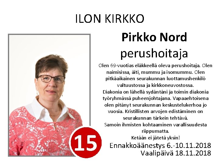 ILON KIRKKO Pirkko Nord perushoitaja 15 Olen 69 -vuotias eläkkeellä oleva perushoitaja. Olen naimisissa,