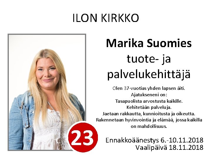 ILON KIRKKO Marika Suomies tuote- ja palvelukehittäjä 23 Olen 37 -vuotias yhden lapsen äiti.
