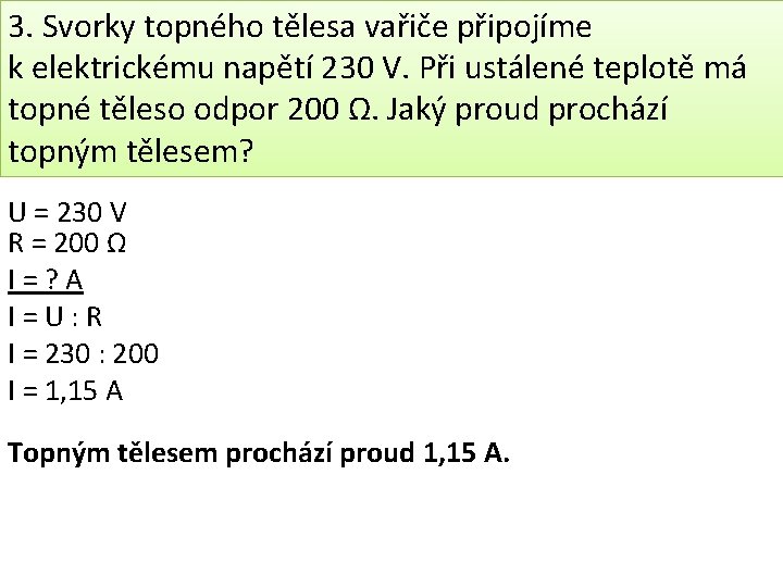 3. Svorky topného tělesa vařiče připojíme k elektrickému napětí 230 V. Při ustálené teplotě