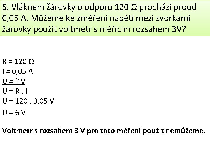 5. Vláknem žárovky o odporu 120 Ω prochází proud 0, 05 A. Můžeme ke