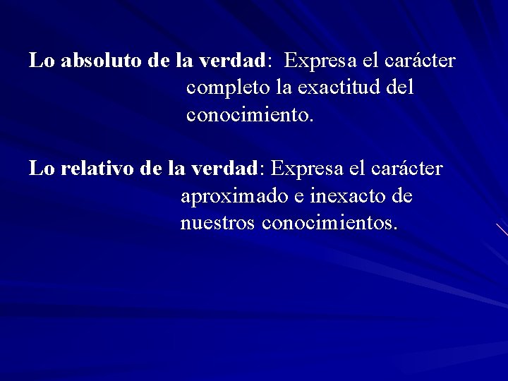 Lo absoluto de la verdad: Expresa el carácter completo la exactitud del conocimiento. Lo