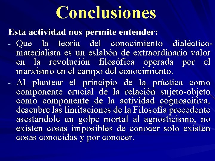 Conclusiones Esta actividad nos permite entender: - Que la teoría del conocimiento dialécticomaterialista es