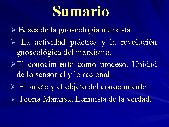 Sumario Bases de la gnoseología marxista. Ø La actividad práctica y la revolución gnoseológica