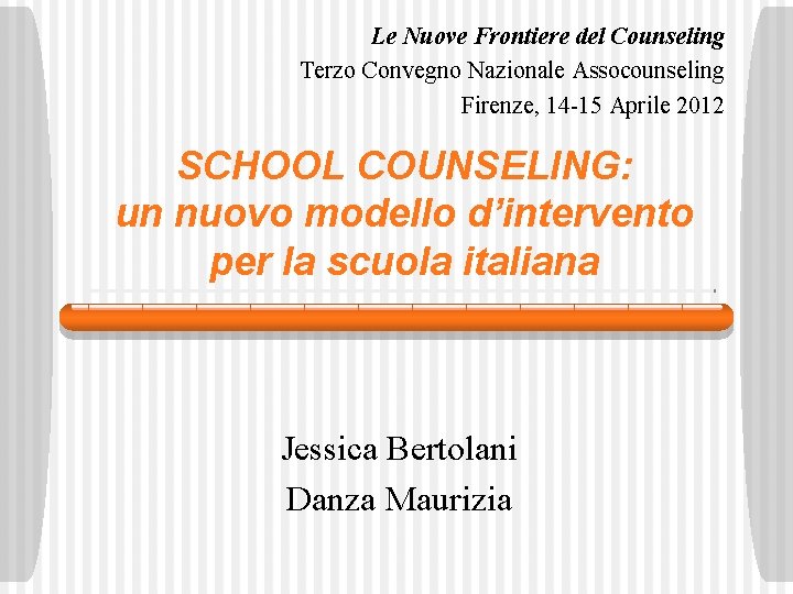 Le Nuove Frontiere del Counseling Terzo Convegno Nazionale Assocounseling Firenze, 14 -15 Aprile 2012