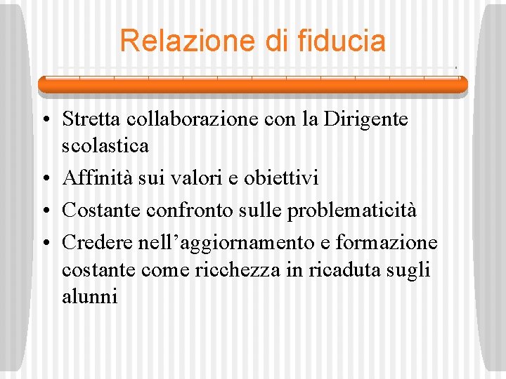 Relazione di fiducia • Stretta collaborazione con la Dirigente scolastica • Affinità sui valori