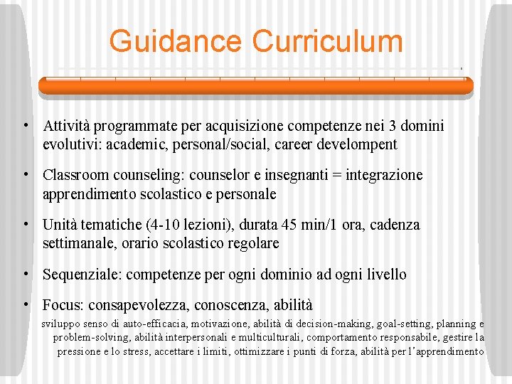 Guidance Curriculum • Attività programmate per acquisizione competenze nei 3 domini evolutivi: academic, personal/social,