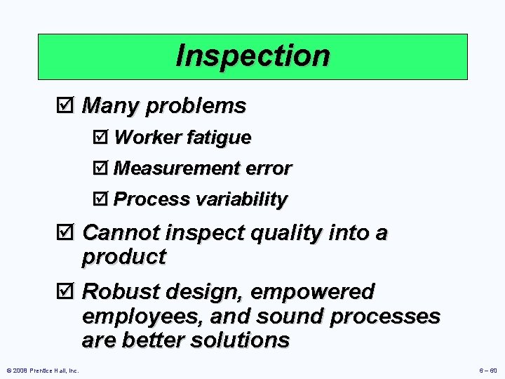 Inspection þ Many problems þ Worker fatigue þ Measurement error þ Process variability þ