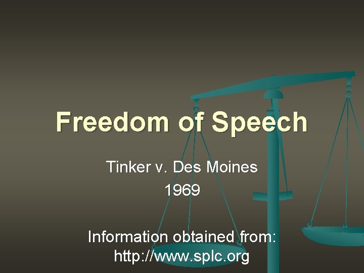 Freedom of Speech Tinker v. Des Moines 1969 Information obtained from: http: //www. splc.