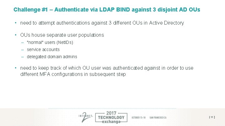 Challenge #1 – Authenticate via LDAP BIND against 3 disjoint AD OUs • need Challenge #1 – Authenticate via LDAP BIND against 3 disjoint AD OUs • need