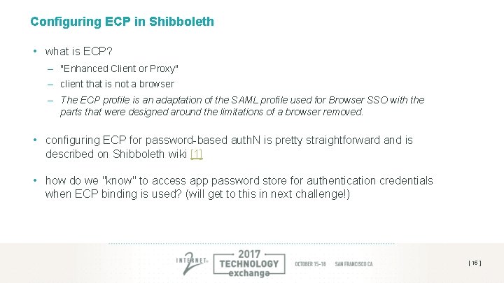 Configuring ECP in Shibboleth • what is ECP? – "Enhanced Client or Proxy" – Configuring ECP in Shibboleth • what is ECP? – "Enhanced Client or Proxy" –