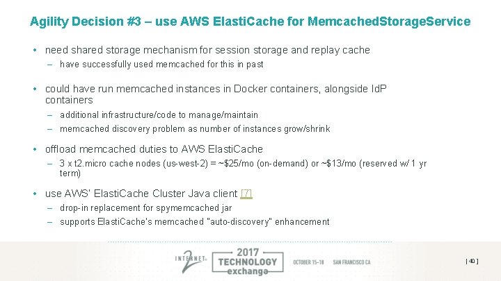 Agility Decision #3 – use AWS Elasti. Cache for Memcached. Storage. Service • need Agility Decision #3 – use AWS Elasti. Cache for Memcached. Storage. Service • need