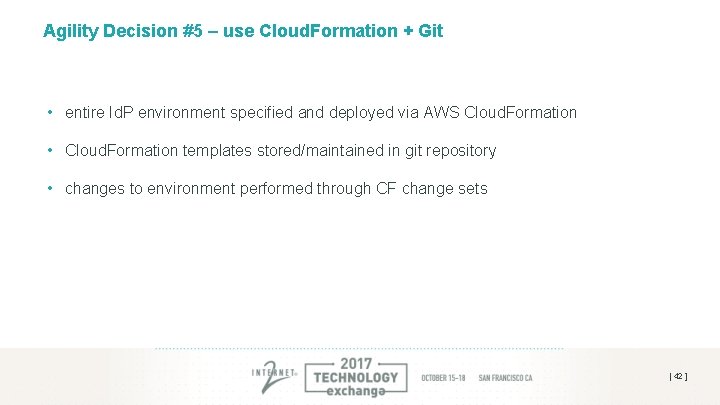 Agility Decision #5 – use Cloud. Formation + Git • entire Id. P environment Agility Decision #5 – use Cloud. Formation + Git • entire Id. P environment