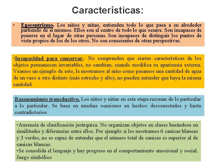 Características: • Egocentrismo. Los niños y niñas, entienden todo lo que pasa a su