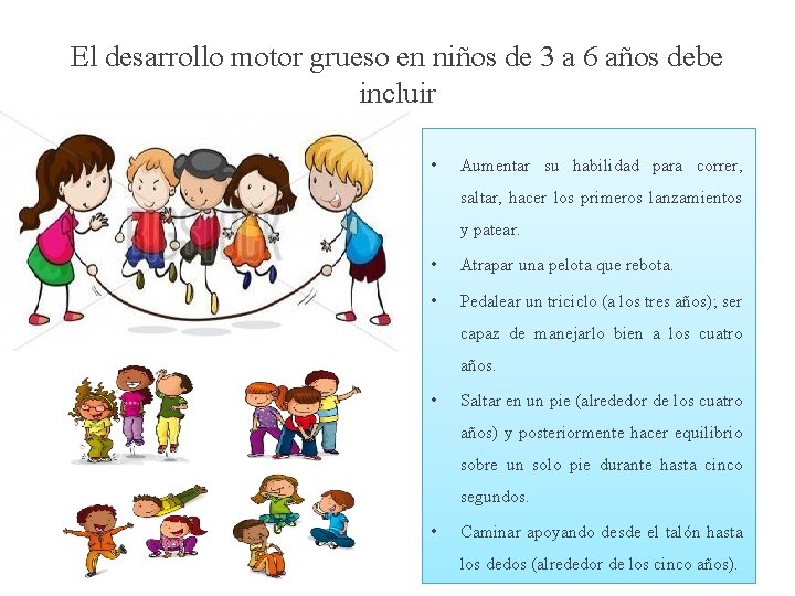 El desarrollo motor grueso en niños de 3 a 6 años debe incluir •