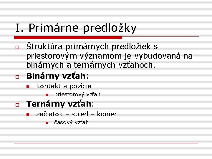 I. Primárne predložky o o Štruktúra primárnych predložiek s priestorovým významom je vybudovaná na