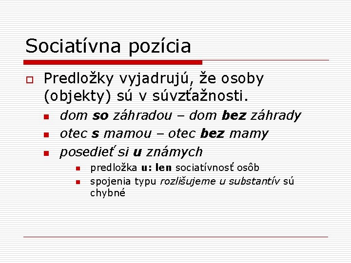 Sociatívna pozícia o Predložky vyjadrujú, že osoby (objekty) sú v súvzťažnosti. n n n
