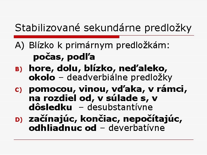 Stabilizované sekundárne predložky A) Blízko k primárnym predložkám: počas, podľa B) hore, dolu, blízko,