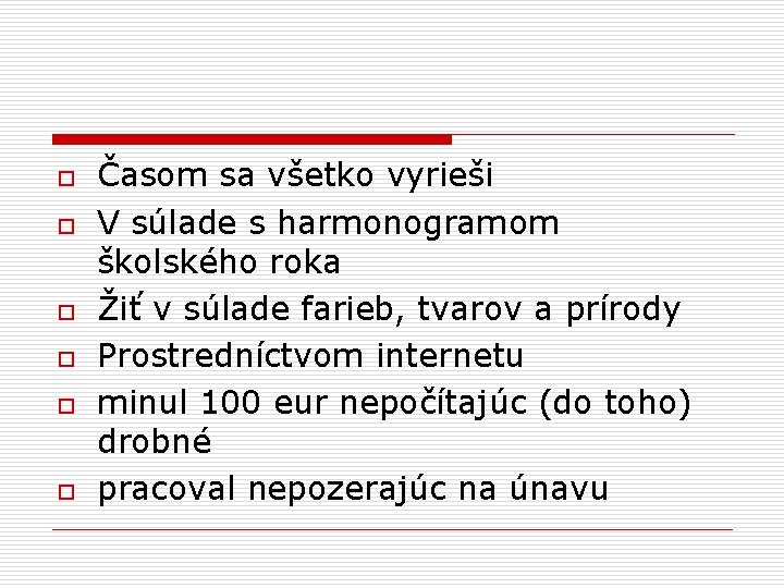 o o o Časom sa všetko vyrieši V súlade s harmonogramom školského roka Žiť