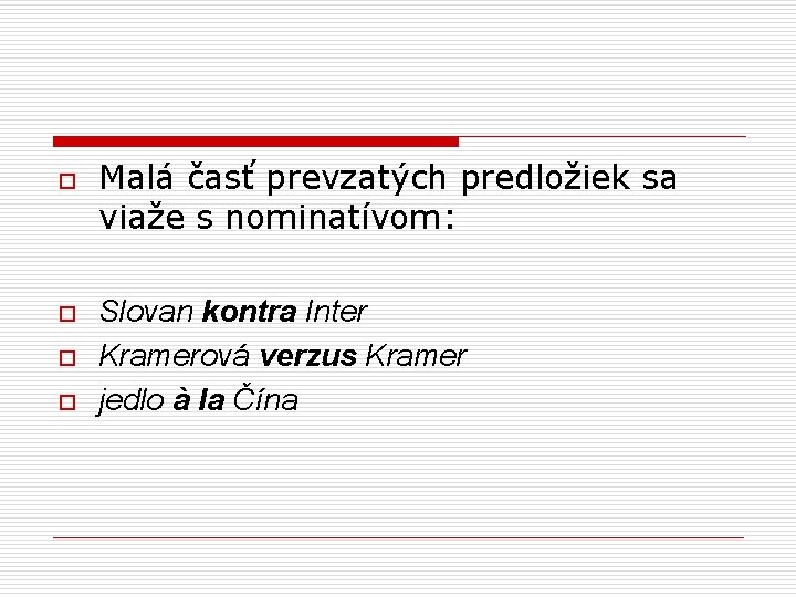 o o Malá časť prevzatých predložiek sa viaže s nominatívom: Slovan kontra Inter Kramerová