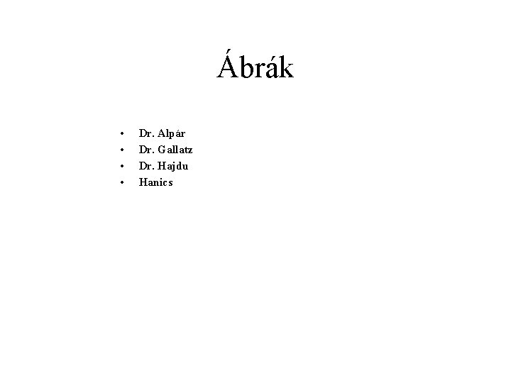Ábrák • • Dr. Alpár Dr. Gallatz Dr. Hajdu Hanics 