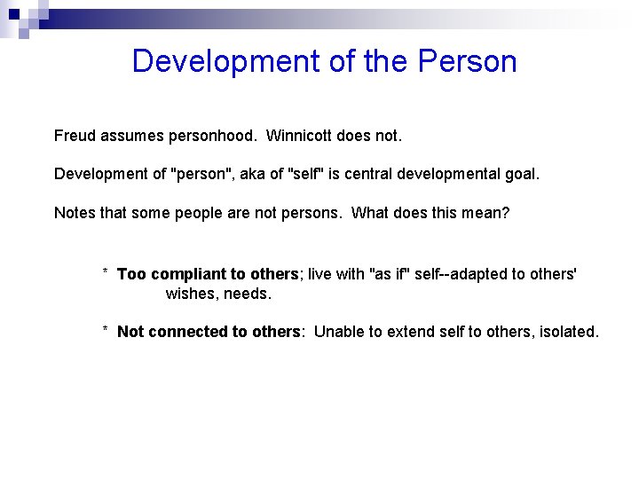 Development of the Person Freud assumes personhood. Winnicott does not. Development of "person", aka