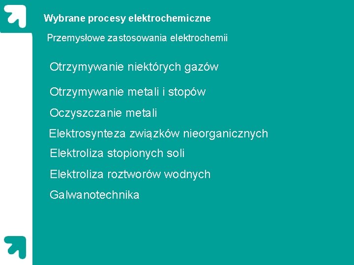 Wybrane procesy elektrochemiczne Przemysłowe zastosowania elektrochemii Otrzymywanie niektórych gazów Otrzymywanie metali i stopów Oczyszczanie