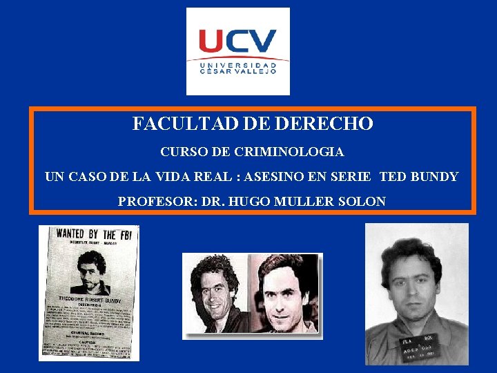 FACULTAD DE DERECHO CURSO DE CRIMINOLOGIA UN CASO DE LA VIDA REAL : ASESINO