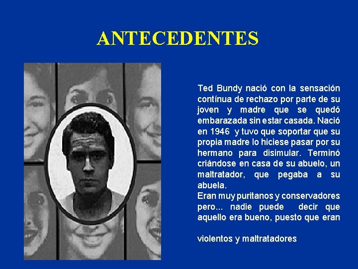 ANTECEDENTES Ted Bundy nació con la sensación contínua de rechazo por parte de su