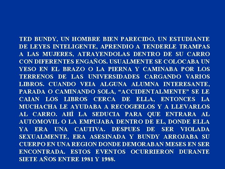 TED BUNDY, UN HOMBRE BIEN PARECIDO, UN ESTUDIANTE DE LEYES INTELIGENTE, APRENDIO A TENDERLE