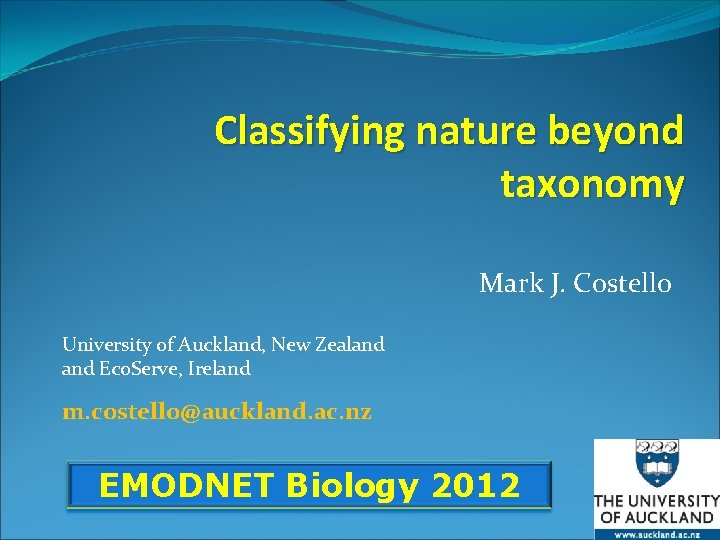 Classifying nature beyond taxonomy Mark J. Costello University of Auckland, New Zealand Eco. Serve,
