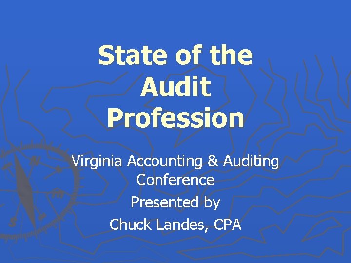 State of the Audit Profession Virginia Accounting & Auditing Conference Presented by Chuck Landes,